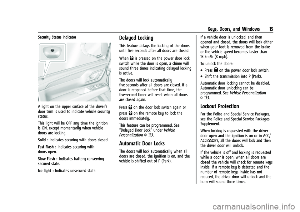 CHEVROLET SUBURBAN 2022 User Guide Chevrolet Tahoe/Suburban Owner Manual (GMNA-Localizing-U.S./Canada/
Mexico-15555985) - 2022 - CRC - 12/3/21
Keys, Doors, and Windows 15
Security Status indicator
A light on the upper surface of the dr