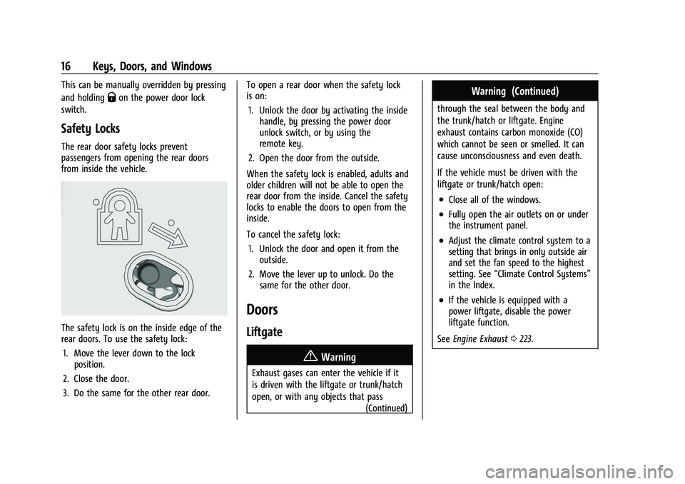 CHEVROLET SUBURBAN 2022 User Guide Chevrolet Tahoe/Suburban Owner Manual (GMNA-Localizing-U.S./Canada/
Mexico-15555985) - 2022 - CRC - 12/3/21
16 Keys, Doors, and Windows
This can be manually overridden by pressing
and holding
Qon the 