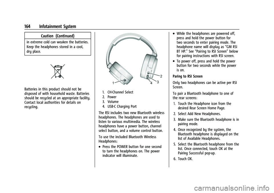 CHEVROLET SUBURBAN 2022  Owners Manual Chevrolet Tahoe/Suburban Owner Manual (GMNA-Localizing-U.S./Canada/
Mexico-15555985) - 2022 - CRC - 12/3/21
164 Infotainment System
Caution (Continued)
in extreme cold can weaken the batteries.
Keep t