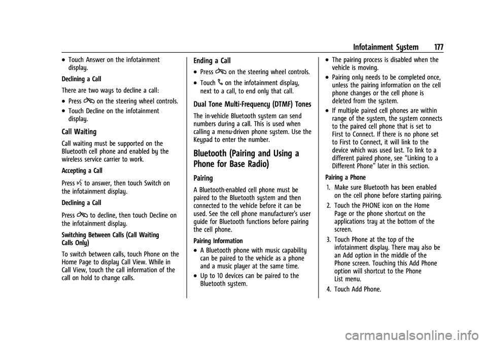 CHEVROLET SUBURBAN 2022  Owners Manual Chevrolet Tahoe/Suburban Owner Manual (GMNA-Localizing-U.S./Canada/
Mexico-15555985) - 2022 - CRC - 12/3/21
Infotainment System 177
.Touch Answer on the infotainment
display.
Declining a Call
There ar