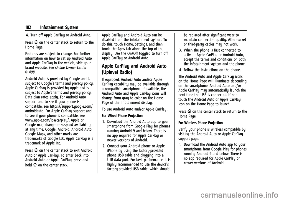 CHEVROLET SUBURBAN 2022  Owners Manual Chevrolet Tahoe/Suburban Owner Manual (GMNA-Localizing-U.S./Canada/
Mexico-15555985) - 2022 - CRC - 12/3/21
182 Infotainment System
4. Turn off Apple CarPlay or Android Auto.
Press
{on the center stac