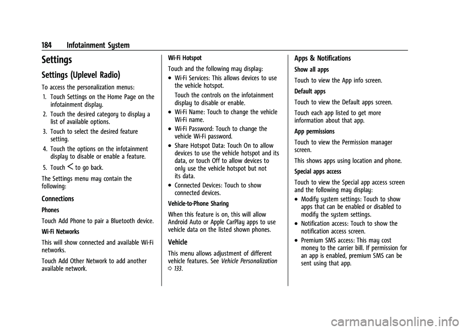CHEVROLET SUBURBAN 2022 Owners Manual Chevrolet Tahoe/Suburban Owner Manual (GMNA-Localizing-U.S./Canada/
Mexico-15555985) - 2022 - CRC - 12/3/21
184 Infotainment System
Settings
Settings (Uplevel Radio)
To access the personalization menu CHEVROLET SUBURBAN 2022 Owners Manual Chevrolet Tahoe/Suburban Owner Manual (GMNA-Localizing-U.S./Canada/
Mexico-15555985) - 2022 - CRC - 12/3/21
184 Infotainment System
Settings
Settings (Uplevel Radio)
To access the personalization menu
