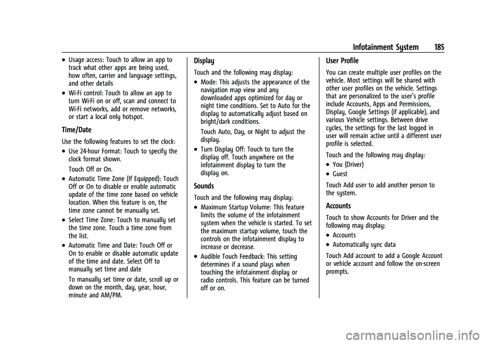 CHEVROLET SUBURBAN 2022 Owners Manual Chevrolet Tahoe/Suburban Owner Manual (GMNA-Localizing-U.S./Canada/
Mexico-15555985) - 2022 - CRC - 12/3/21
Infotainment System 185
.Usage access: Touch to allow an app to
track what other apps are be CHEVROLET SUBURBAN 2022 Owners Manual Chevrolet Tahoe/Suburban Owner Manual (GMNA-Localizing-U.S./Canada/
Mexico-15555985) - 2022 - CRC - 12/3/21
Infotainment System 185
.Usage access: Touch to allow an app to
track what other apps are be
