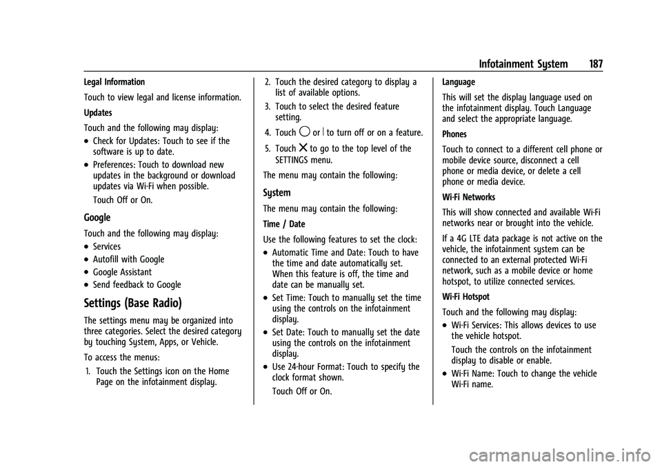 CHEVROLET SUBURBAN 2022 Owners Manual Chevrolet Tahoe/Suburban Owner Manual (GMNA-Localizing-U.S./Canada/
Mexico-15555985) - 2022 - CRC - 12/3/21
Infotainment System 187
Legal Information
Touch to view legal and license information.
Updat CHEVROLET SUBURBAN 2022 Owners Manual Chevrolet Tahoe/Suburban Owner Manual (GMNA-Localizing-U.S./Canada/
Mexico-15555985) - 2022 - CRC - 12/3/21
Infotainment System 187
Legal Information
Touch to view legal and license information.
Updat