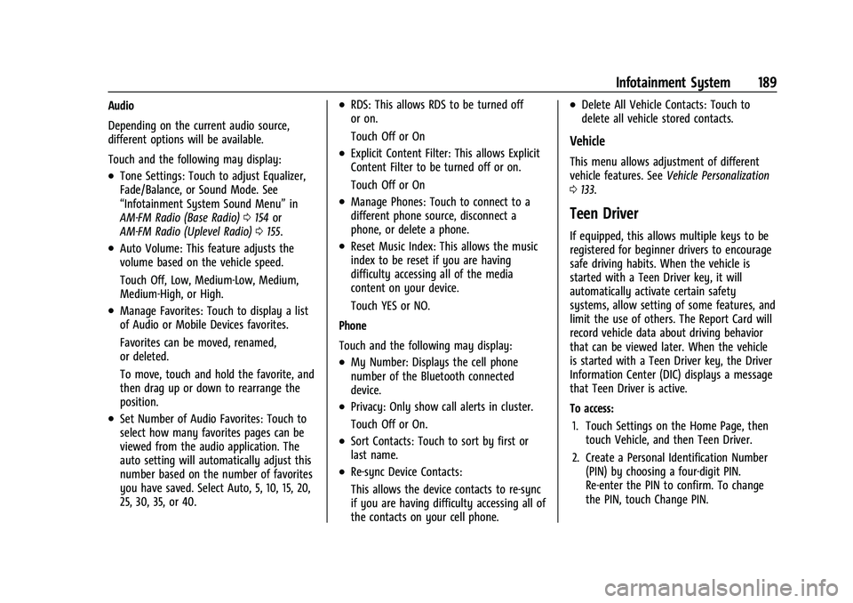 CHEVROLET SUBURBAN 2022 Owners Manual Chevrolet Tahoe/Suburban Owner Manual (GMNA-Localizing-U.S./Canada/
Mexico-15555985) - 2022 - CRC - 12/3/21
Infotainment System 189
Audio
Depending on the current audio source,
different options will CHEVROLET SUBURBAN 2022 Owners Manual Chevrolet Tahoe/Suburban Owner Manual (GMNA-Localizing-U.S./Canada/
Mexico-15555985) - 2022 - CRC - 12/3/21
Infotainment System 189
Audio
Depending on the current audio source,
different options will