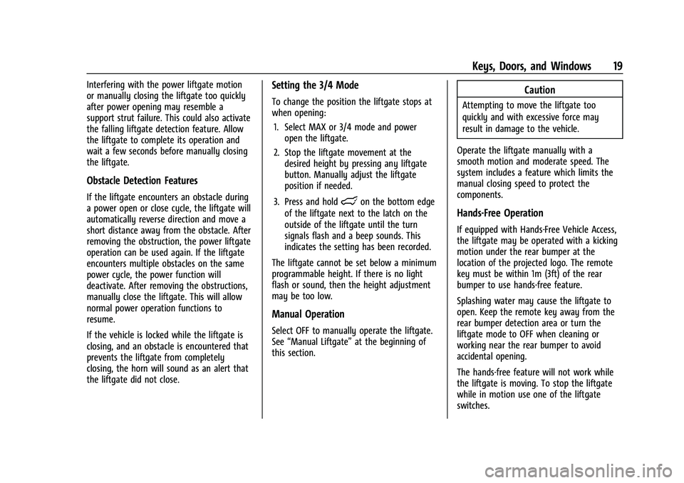 CHEVROLET SUBURBAN 2022 User Guide Chevrolet Tahoe/Suburban Owner Manual (GMNA-Localizing-U.S./Canada/
Mexico-15555985) - 2022 - CRC - 12/3/21
Keys, Doors, and Windows 19
Interfering with the power liftgate motion
or manually closing t