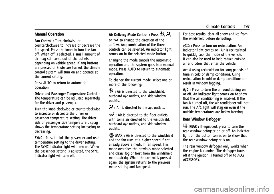 CHEVROLET SUBURBAN 2022  Owners Manual Chevrolet Tahoe/Suburban Owner Manual (GMNA-Localizing-U.S./Canada/
Mexico-15555985) - 2022 - CRC - 12/3/21
Climate Controls 197
Manual Operation
Fan Control :Turn clockwise or
counterclockwise to inc