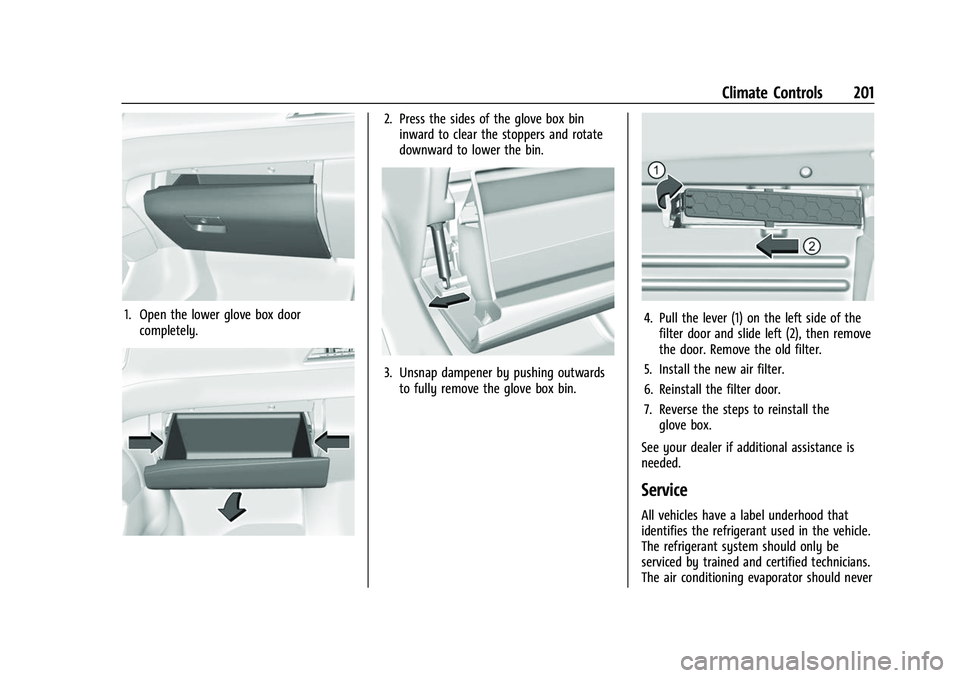 CHEVROLET SUBURBAN 2022  Owners Manual Chevrolet Tahoe/Suburban Owner Manual (GMNA-Localizing-U.S./Canada/
Mexico-15555985) - 2022 - CRC - 12/3/21
Climate Controls 201
1. Open the lower glove box doorcompletely.
2. Press the sides of the g