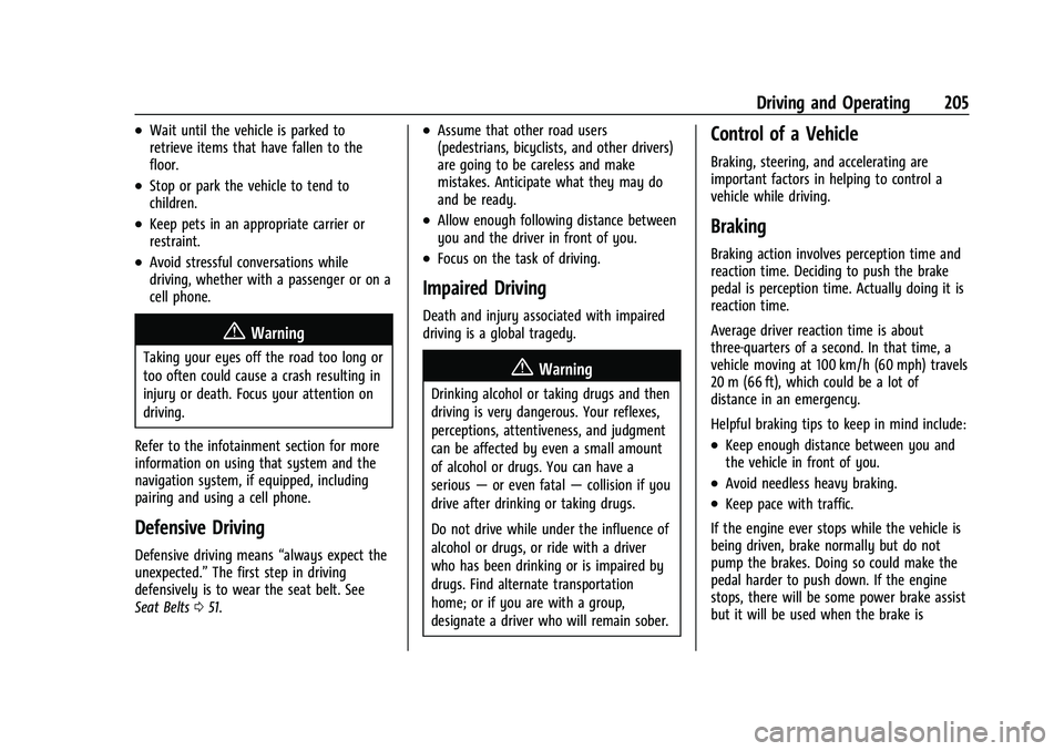 CHEVROLET SUBURBAN 2022  Owners Manual Chevrolet Tahoe/Suburban Owner Manual (GMNA-Localizing-U.S./Canada/
Mexico-15555985) - 2022 - CRC - 12/3/21
Driving and Operating 205
.Wait until the vehicle is parked to
retrieve items that have fall
