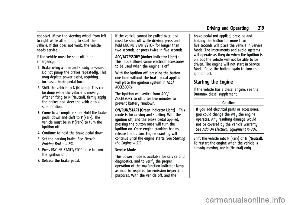 CHEVROLET SUBURBAN 2022 Owners Guide Chevrolet Tahoe/Suburban Owner Manual (GMNA-Localizing-U.S./Canada/
Mexico-15555985) - 2022 - CRC - 12/3/21
Driving and Operating 219
not start. Move the steering wheel from left
to right while attemp