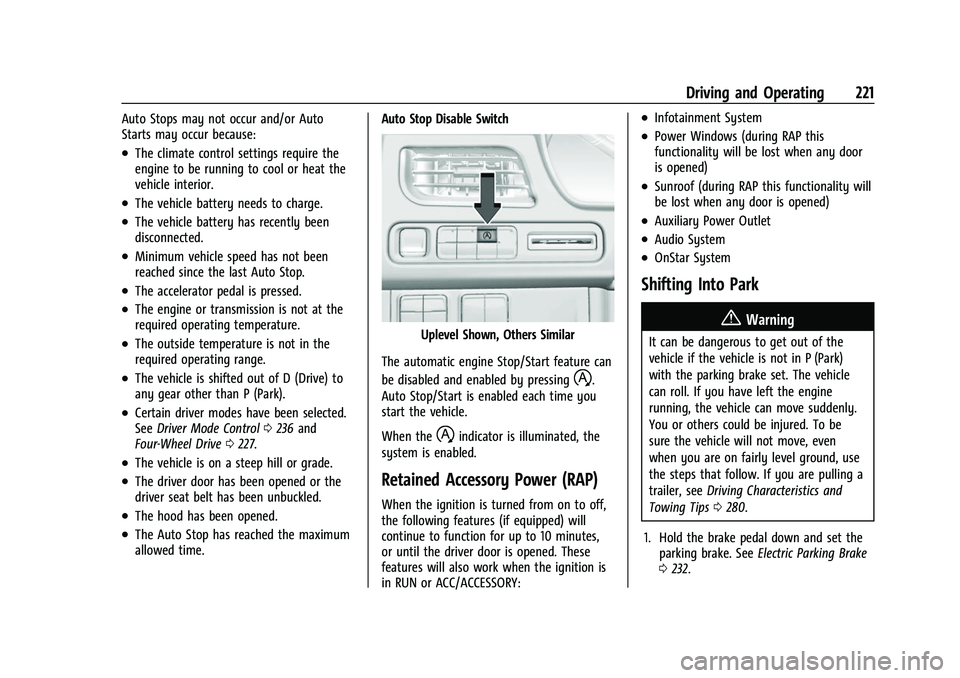 CHEVROLET SUBURBAN 2022 Owners Guide Chevrolet Tahoe/Suburban Owner Manual (GMNA-Localizing-U.S./Canada/
Mexico-15555985) - 2022 - CRC - 12/3/21
Driving and Operating 221
Auto Stops may not occur and/or Auto
Starts may occur because:
.Th