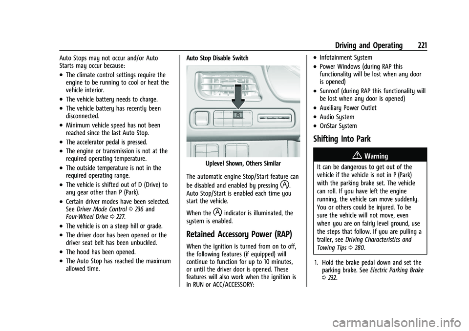 CHEVROLET SUBURBAN 2022  Owners Manual Chevrolet Tahoe/Suburban Owner Manual (GMNA-Localizing-U.S./Canada/
Mexico-15555985) - 2022 - CRC - 12/3/21
Driving and Operating 221
Auto Stops may not occur and/or Auto
Starts may occur because:
.Th