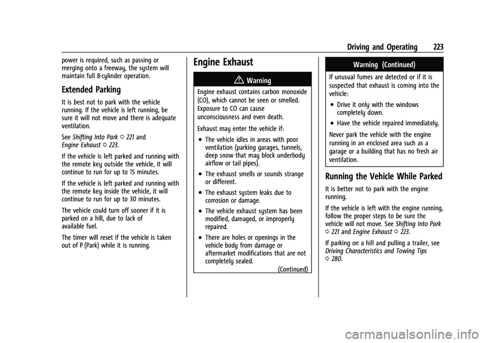 CHEVROLET SUBURBAN 2022  Owners Manual Chevrolet Tahoe/Suburban Owner Manual (GMNA-Localizing-U.S./Canada/
Mexico-15555985) - 2022 - CRC - 12/3/21
Driving and Operating 223
power is required, such as passing or
merging onto a freeway, the 