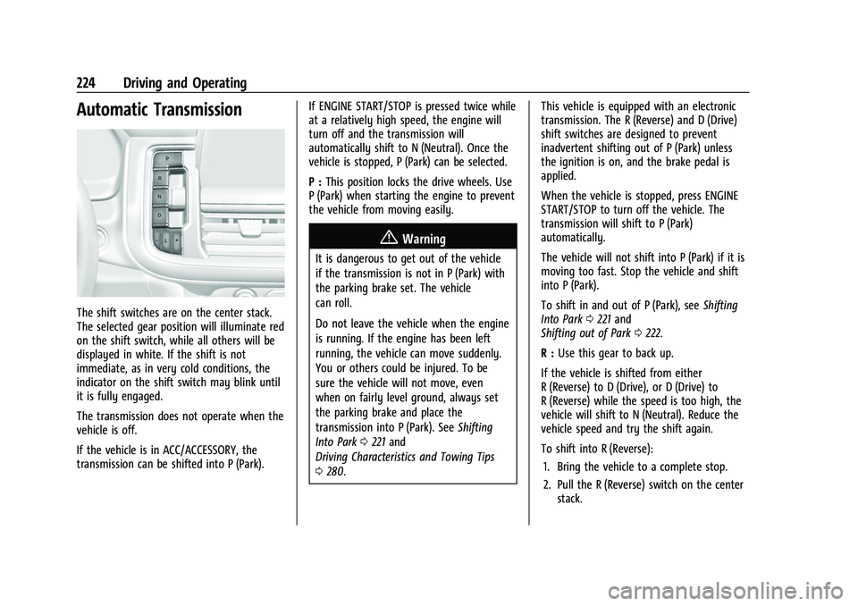 CHEVROLET SUBURBAN 2022 Owners Guide Chevrolet Tahoe/Suburban Owner Manual (GMNA-Localizing-U.S./Canada/
Mexico-15555985) - 2022 - CRC - 12/3/21
224 Driving and Operating
Automatic Transmission
The shift switches are on the center stack.