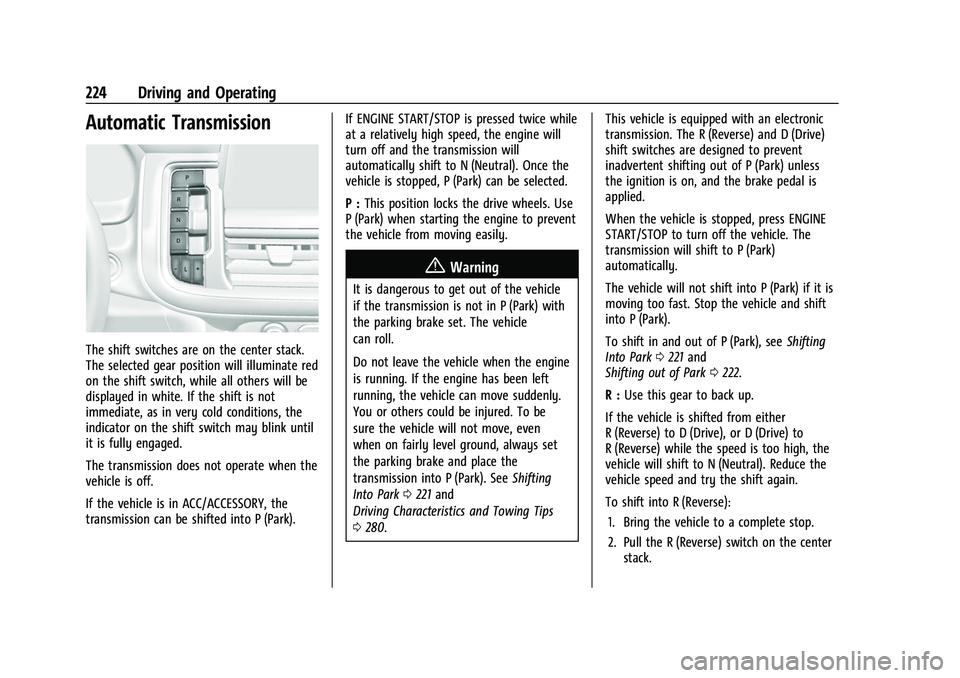 CHEVROLET SUBURBAN 2022  Owners Manual Chevrolet Tahoe/Suburban Owner Manual (GMNA-Localizing-U.S./Canada/
Mexico-15555985) - 2022 - CRC - 12/3/21
224 Driving and Operating
Automatic Transmission
The shift switches are on the center stack.