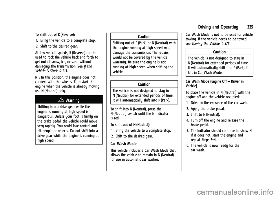 CHEVROLET SUBURBAN 2022  Owners Manual Chevrolet Tahoe/Suburban Owner Manual (GMNA-Localizing-U.S./Canada/
Mexico-15555985) - 2022 - CRC - 12/3/21
Driving and Operating 225
To shift out of R (Reverse):1. Bring the vehicle to a complete sto