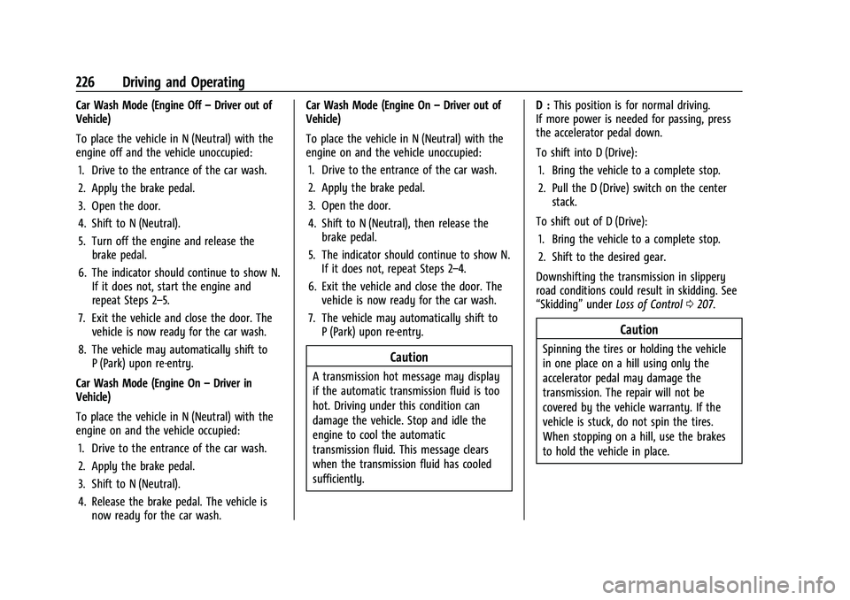 CHEVROLET SUBURBAN 2022  Owners Manual Chevrolet Tahoe/Suburban Owner Manual (GMNA-Localizing-U.S./Canada/
Mexico-15555985) - 2022 - CRC - 12/3/21
226 Driving and Operating
Car Wash Mode (Engine Off–Driver out of
Vehicle)
To place the ve
