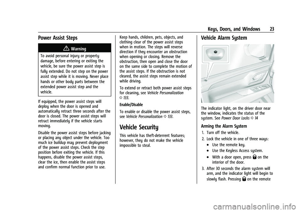 CHEVROLET SUBURBAN 2022 Owners Manual Chevrolet Tahoe/Suburban Owner Manual (GMNA-Localizing-U.S./Canada/
Mexico-15555985) - 2022 - CRC - 12/3/21
Keys, Doors, and Windows 23
Power Assist Steps
{Warning
To avoid personal injury or property