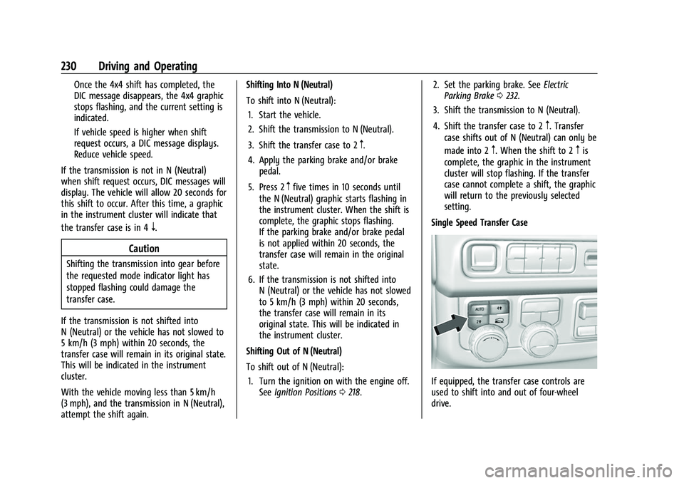 CHEVROLET SUBURBAN 2022 Owners Guide Chevrolet Tahoe/Suburban Owner Manual (GMNA-Localizing-U.S./Canada/
Mexico-15555985) - 2022 - CRC - 12/3/21
230 Driving and Operating
Once the 4x4 shift has completed, the
DIC message disappears, the 