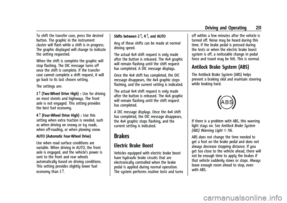 CHEVROLET SUBURBAN 2022  Owners Manual Chevrolet Tahoe/Suburban Owner Manual (GMNA-Localizing-U.S./Canada/
Mexico-15555985) - 2022 - CRC - 12/3/21
Driving and Operating 231
To shift the transfer case, press the desired
button. The graphic 