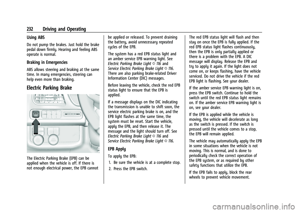 CHEVROLET SUBURBAN 2022  Owners Manual Chevrolet Tahoe/Suburban Owner Manual (GMNA-Localizing-U.S./Canada/
Mexico-15555985) - 2022 - CRC - 12/3/21
232 Driving and Operating
Using ABS
Do not pump the brakes. Just hold the brake
pedal down f