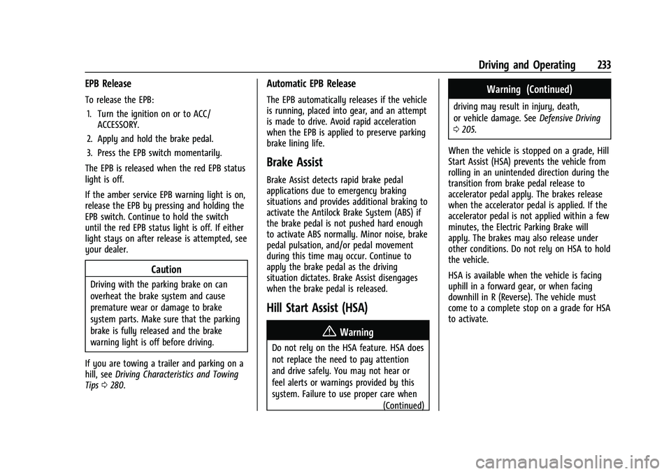 CHEVROLET SUBURBAN 2022  Owners Manual Chevrolet Tahoe/Suburban Owner Manual (GMNA-Localizing-U.S./Canada/
Mexico-15555985) - 2022 - CRC - 12/3/21
Driving and Operating 233
EPB Release
To release the EPB:1. Turn the ignition on or to ACC/ 