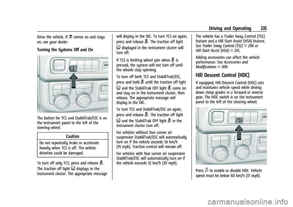 CHEVROLET SUBURBAN 2022  Owners Manual Chevrolet Tahoe/Suburban Owner Manual (GMNA-Localizing-U.S./Canada/
Mexico-15555985) - 2022 - CRC - 12/3/21
Driving and Operating 235
Drive the vehicle. Ifdcomes on and stays
on, see your dealer.
Turn