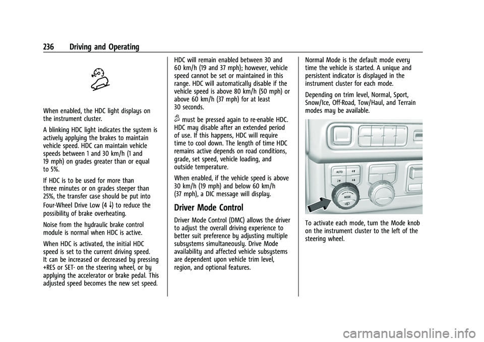 CHEVROLET SUBURBAN 2022  Owners Manual Chevrolet Tahoe/Suburban Owner Manual (GMNA-Localizing-U.S./Canada/
Mexico-15555985) - 2022 - CRC - 12/3/21
236 Driving and Operating
When enabled, the HDC light displays on
the instrument cluster.
A 