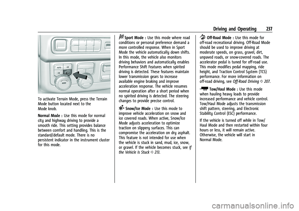 CHEVROLET SUBURBAN 2022  Owners Manual Chevrolet Tahoe/Suburban Owner Manual (GMNA-Localizing-U.S./Canada/
Mexico-15555985) - 2022 - CRC - 12/3/21
Driving and Operating 237
To activate Terrain Mode, press the Terrain
Mode button located ne