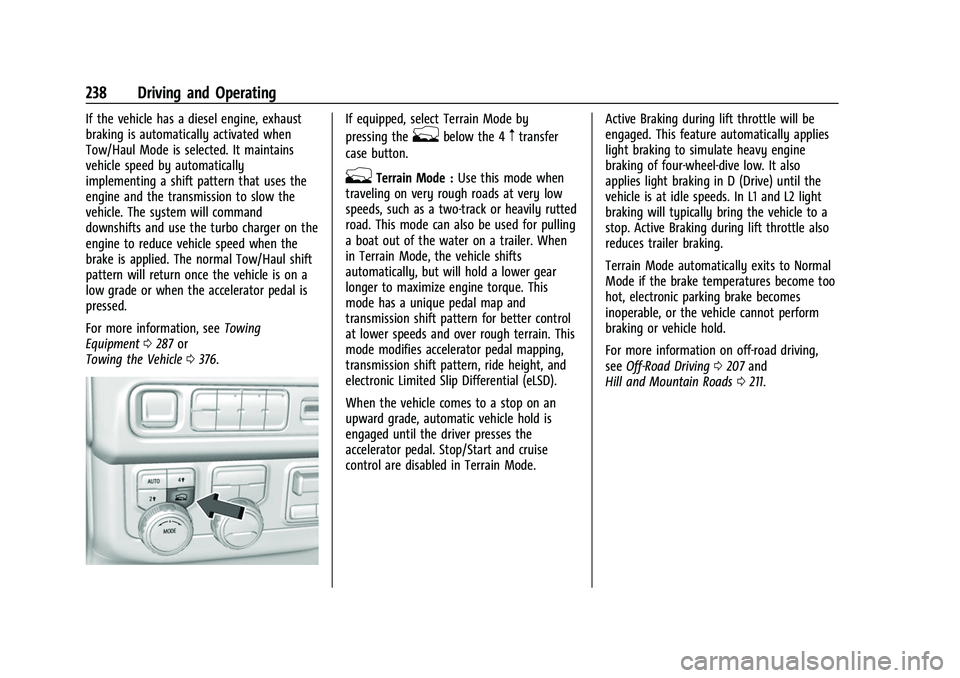 CHEVROLET SUBURBAN 2022 User Guide Chevrolet Tahoe/Suburban Owner Manual (GMNA-Localizing-U.S./Canada/
Mexico-15555985) - 2022 - CRC - 12/3/21
238 Driving and Operating
If the vehicle has a diesel engine, exhaust
braking is automatical