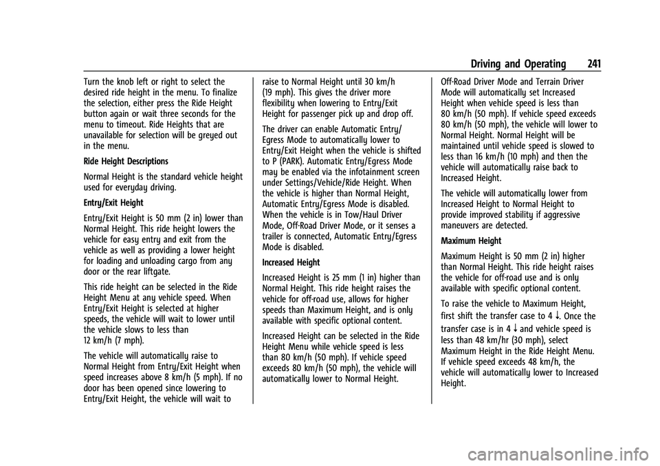 CHEVROLET SUBURBAN 2022 Owners Manual Chevrolet Tahoe/Suburban Owner Manual (GMNA-Localizing-U.S./Canada/
Mexico-15555985) - 2022 - CRC - 12/3/21
Driving and Operating 241
Turn the knob left or right to select the
desired ride height in t CHEVROLET SUBURBAN 2022 Owners Manual Chevrolet Tahoe/Suburban Owner Manual (GMNA-Localizing-U.S./Canada/
Mexico-15555985) - 2022 - CRC - 12/3/21
Driving and Operating 241
Turn the knob left or right to select the
desired ride height in t