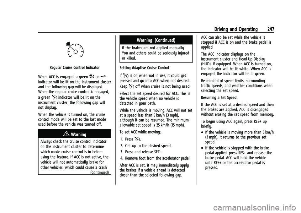 CHEVROLET SUBURBAN 2022 User Guide Chevrolet Tahoe/Suburban Owner Manual (GMNA-Localizing-U.S./Canada/
Mexico-15555985) - 2022 - CRC - 12/3/21
Driving and Operating 247
Regular Cruise Control Indicator
When ACC is engaged, a green
oor\