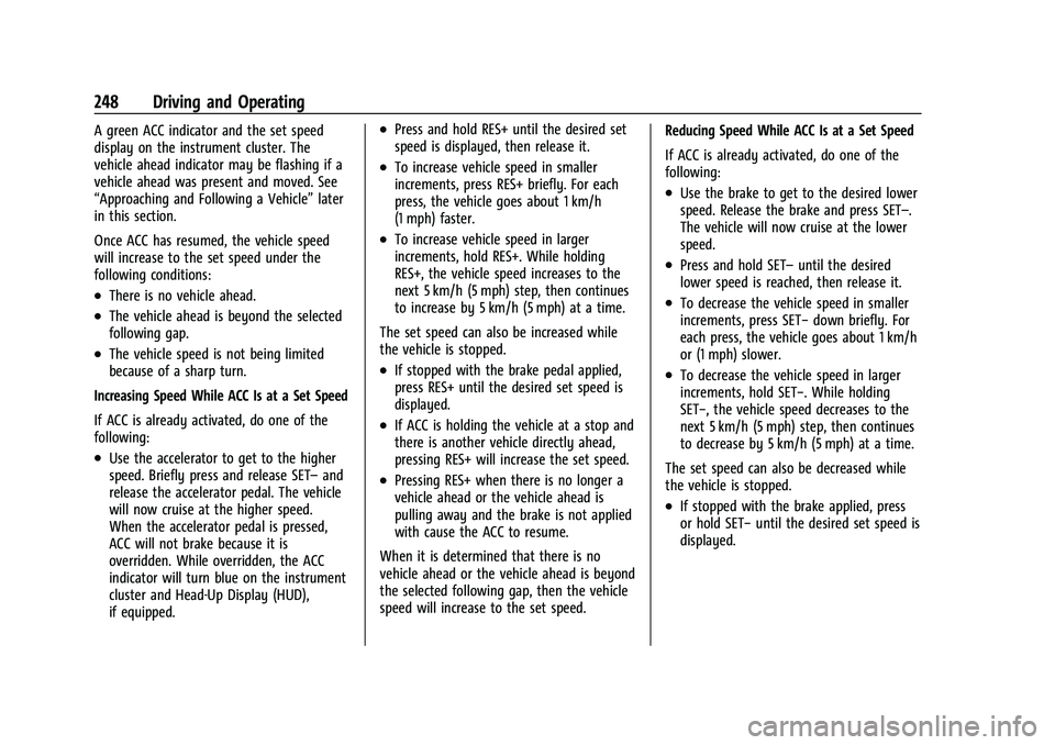 CHEVROLET SUBURBAN 2022 Owners Manual Chevrolet Tahoe/Suburban Owner Manual (GMNA-Localizing-U.S./Canada/
Mexico-15555985) - 2022 - CRC - 12/3/21
248 Driving and Operating
A green ACC indicator and the set speed
display on the instrument CHEVROLET SUBURBAN 2022 Owners Manual Chevrolet Tahoe/Suburban Owner Manual (GMNA-Localizing-U.S./Canada/
Mexico-15555985) - 2022 - CRC - 12/3/21
248 Driving and Operating
A green ACC indicator and the set speed
display on the instrument