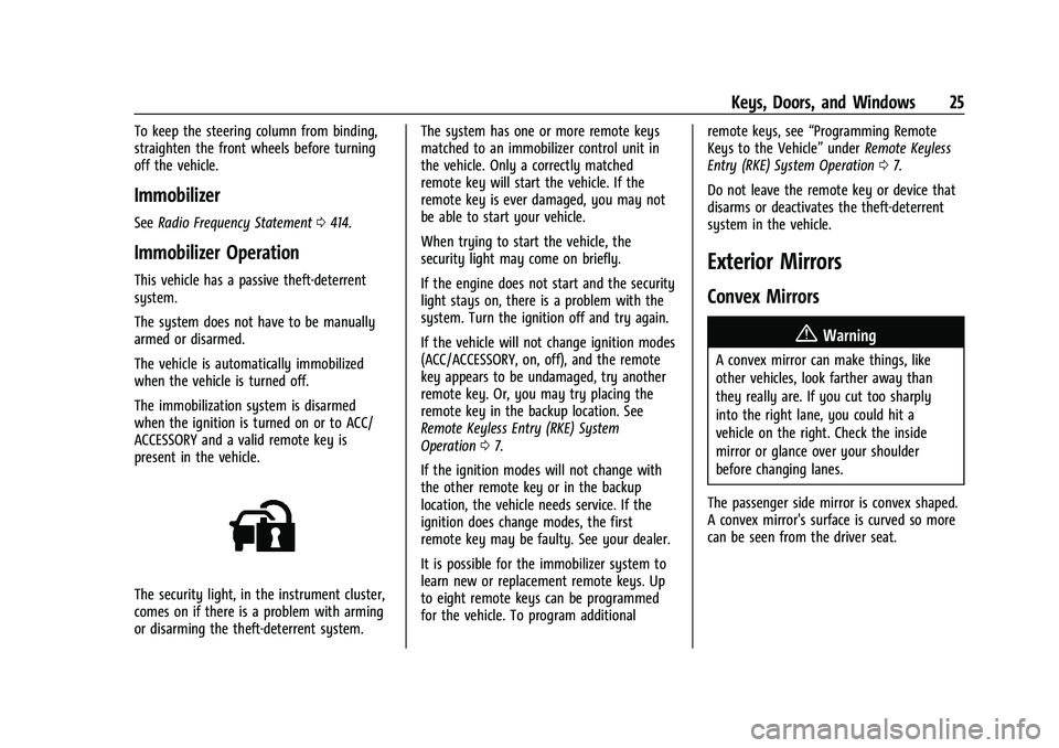 CHEVROLET SUBURBAN 2022 Owners Manual Chevrolet Tahoe/Suburban Owner Manual (GMNA-Localizing-U.S./Canada/
Mexico-15555985) - 2022 - CRC - 12/3/21
Keys, Doors, and Windows 25
To keep the steering column from binding,
straighten the front w