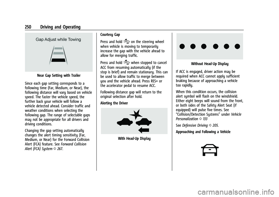 CHEVROLET SUBURBAN 2022 Owners Manual Chevrolet Tahoe/Suburban Owner Manual (GMNA-Localizing-U.S./Canada/
Mexico-15555985) - 2022 - CRC - 12/3/21
250 Driving and Operating
Near Gap Setting with Trailer
Since each gap setting corresponds t CHEVROLET SUBURBAN 2022 Owners Manual Chevrolet Tahoe/Suburban Owner Manual (GMNA-Localizing-U.S./Canada/
Mexico-15555985) - 2022 - CRC - 12/3/21
250 Driving and Operating
Near Gap Setting with Trailer
Since each gap setting corresponds t