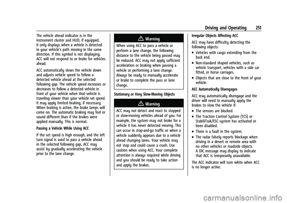CHEVROLET SUBURBAN 2022 User Guide Chevrolet Tahoe/Suburban Owner Manual (GMNA-Localizing-U.S./Canada/
Mexico-15555985) - 2022 - CRC - 12/3/21
Driving and Operating 251
The vehicle ahead indicator is in the
instrument cluster and HUD, CHEVROLET SUBURBAN 2022 User Guide Chevrolet Tahoe/Suburban Owner Manual (GMNA-Localizing-U.S./Canada/
Mexico-15555985) - 2022 - CRC - 12/3/21
Driving and Operating 251
The vehicle ahead indicator is in the
instrument cluster and HUD,