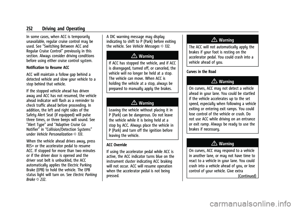 CHEVROLET SUBURBAN 2022 Owners Manual Chevrolet Tahoe/Suburban Owner Manual (GMNA-Localizing-U.S./Canada/
Mexico-15555985) - 2022 - CRC - 12/3/21
252 Driving and Operating
In some cases, when ACC is temporarily
unavailable, regular cruise CHEVROLET SUBURBAN 2022 Owners Manual Chevrolet Tahoe/Suburban Owner Manual (GMNA-Localizing-U.S./Canada/
Mexico-15555985) - 2022 - CRC - 12/3/21
252 Driving and Operating
In some cases, when ACC is temporarily
unavailable, regular cruise
