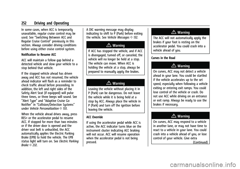 CHEVROLET SUBURBAN 2022 Owners Manual Chevrolet Tahoe/Suburban Owner Manual (GMNA-Localizing-U.S./Canada/
Mexico-15555985) - 2022 - CRC - 12/3/21
252 Driving and Operating
In some cases, when ACC is temporarily
unavailable, regular cruise