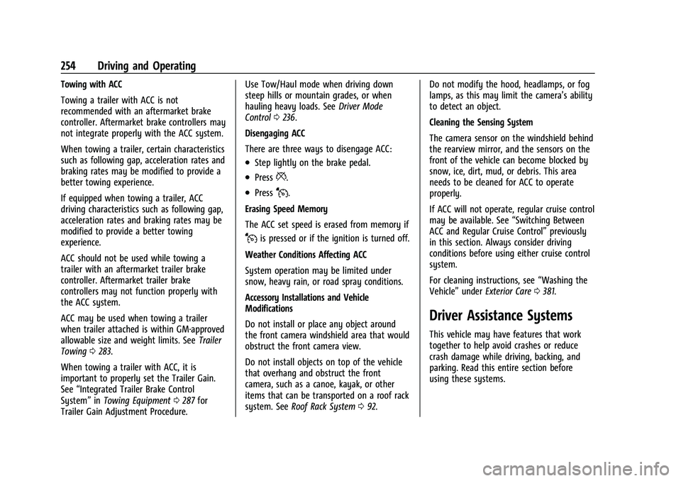 CHEVROLET SUBURBAN 2022 Owners Manual Chevrolet Tahoe/Suburban Owner Manual (GMNA-Localizing-U.S./Canada/
Mexico-15555985) - 2022 - CRC - 12/3/21
254 Driving and Operating
Towing with ACC
Towing a trailer with ACC is not
recommended with 