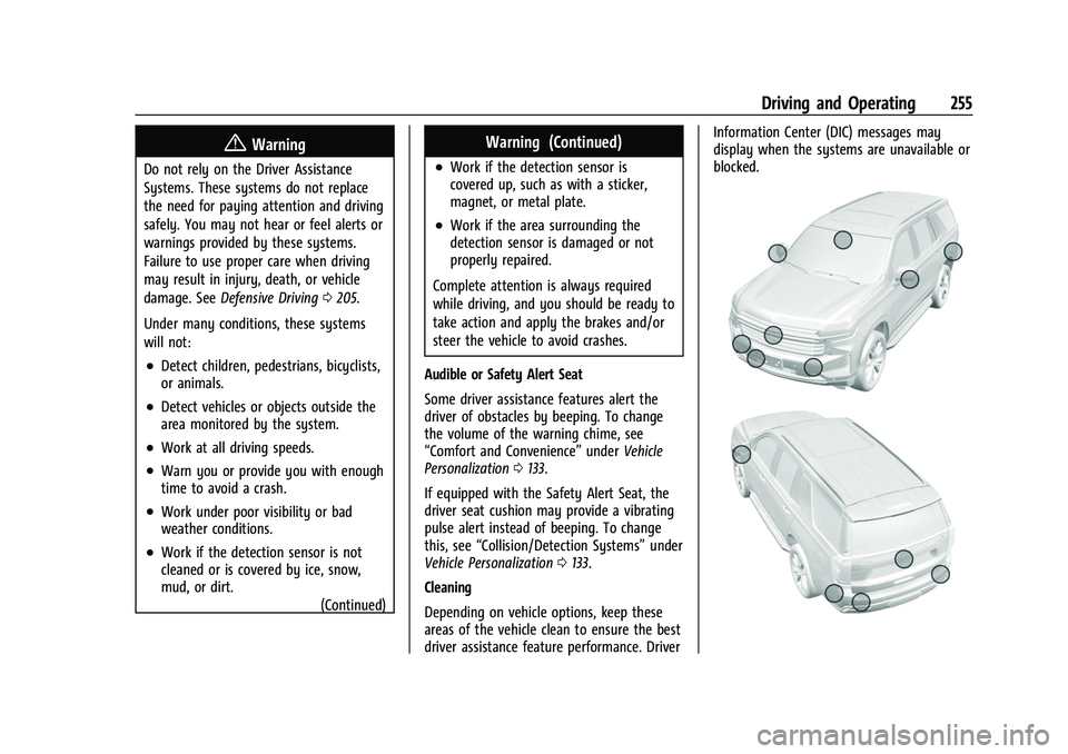 CHEVROLET SUBURBAN 2022 User Guide Chevrolet Tahoe/Suburban Owner Manual (GMNA-Localizing-U.S./Canada/
Mexico-15555985) - 2022 - CRC - 12/3/21
Driving and Operating 255
{Warning
Do not rely on the Driver Assistance
Systems. These syste CHEVROLET SUBURBAN 2022 User Guide Chevrolet Tahoe/Suburban Owner Manual (GMNA-Localizing-U.S./Canada/
Mexico-15555985) - 2022 - CRC - 12/3/21
Driving and Operating 255
{Warning
Do not rely on the Driver Assistance
Systems. These syste