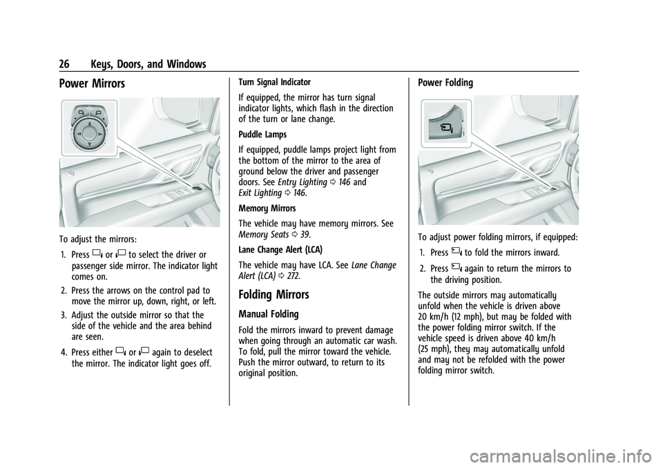 CHEVROLET SUBURBAN 2022 Owners Manual Chevrolet Tahoe/Suburban Owner Manual (GMNA-Localizing-U.S./Canada/
Mexico-15555985) - 2022 - CRC - 12/3/21
26 Keys, Doors, and Windows
Power Mirrors
To adjust the mirrors:1. Press
}or|to select the d