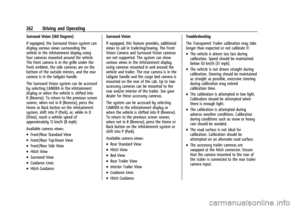 CHEVROLET SUBURBAN 2022 Owners Manual Chevrolet Tahoe/Suburban Owner Manual (GMNA-Localizing-U.S./Canada/
Mexico-15555985) - 2022 - CRC - 12/3/21
262 Driving and Operating
Surround Vision (360 Degrees)
If equipped, the Surround Vision sys CHEVROLET SUBURBAN 2022 Owners Manual Chevrolet Tahoe/Suburban Owner Manual (GMNA-Localizing-U.S./Canada/
Mexico-15555985) - 2022 - CRC - 12/3/21
262 Driving and Operating
Surround Vision (360 Degrees)
If equipped, the Surround Vision sys
