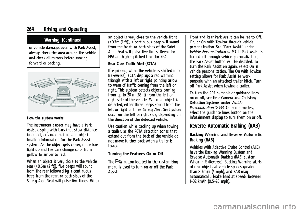 CHEVROLET SUBURBAN 2022 Owners Manual Chevrolet Tahoe/Suburban Owner Manual (GMNA-Localizing-U.S./Canada/
Mexico-15555985) - 2022 - CRC - 12/3/21
264 Driving and Operating
Warning (Continued)
or vehicle damage, even with Park Assist,
alwa CHEVROLET SUBURBAN 2022 Owners Manual Chevrolet Tahoe/Suburban Owner Manual (GMNA-Localizing-U.S./Canada/
Mexico-15555985) - 2022 - CRC - 12/3/21
264 Driving and Operating
Warning (Continued)
or vehicle damage, even with Park Assist,
alwa