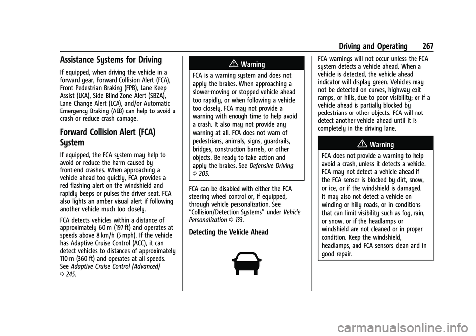 CHEVROLET SUBURBAN 2022 User Guide Chevrolet Tahoe/Suburban Owner Manual (GMNA-Localizing-U.S./Canada/
Mexico-15555985) - 2022 - CRC - 12/3/21
Driving and Operating 267
Assistance Systems for Driving
If equipped, when driving the vehic CHEVROLET SUBURBAN 2022 User Guide Chevrolet Tahoe/Suburban Owner Manual (GMNA-Localizing-U.S./Canada/
Mexico-15555985) - 2022 - CRC - 12/3/21
Driving and Operating 267
Assistance Systems for Driving
If equipped, when driving the vehic