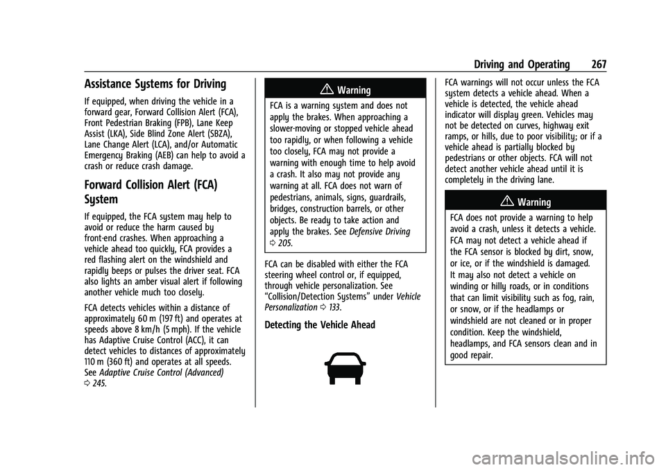 CHEVROLET SUBURBAN 2022 Owners Manual Chevrolet Tahoe/Suburban Owner Manual (GMNA-Localizing-U.S./Canada/
Mexico-15555985) - 2022 - CRC - 12/3/21
Driving and Operating 267
Assistance Systems for Driving
If equipped, when driving the vehic