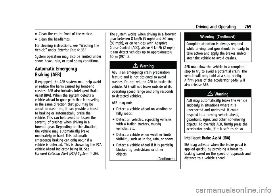 CHEVROLET SUBURBAN 2022 Owners Manual Chevrolet Tahoe/Suburban Owner Manual (GMNA-Localizing-U.S./Canada/
Mexico-15555985) - 2022 - CRC - 12/3/21
Driving and Operating 269
.Clean the entire front of the vehicle.
.Clean the headlamps.
For 