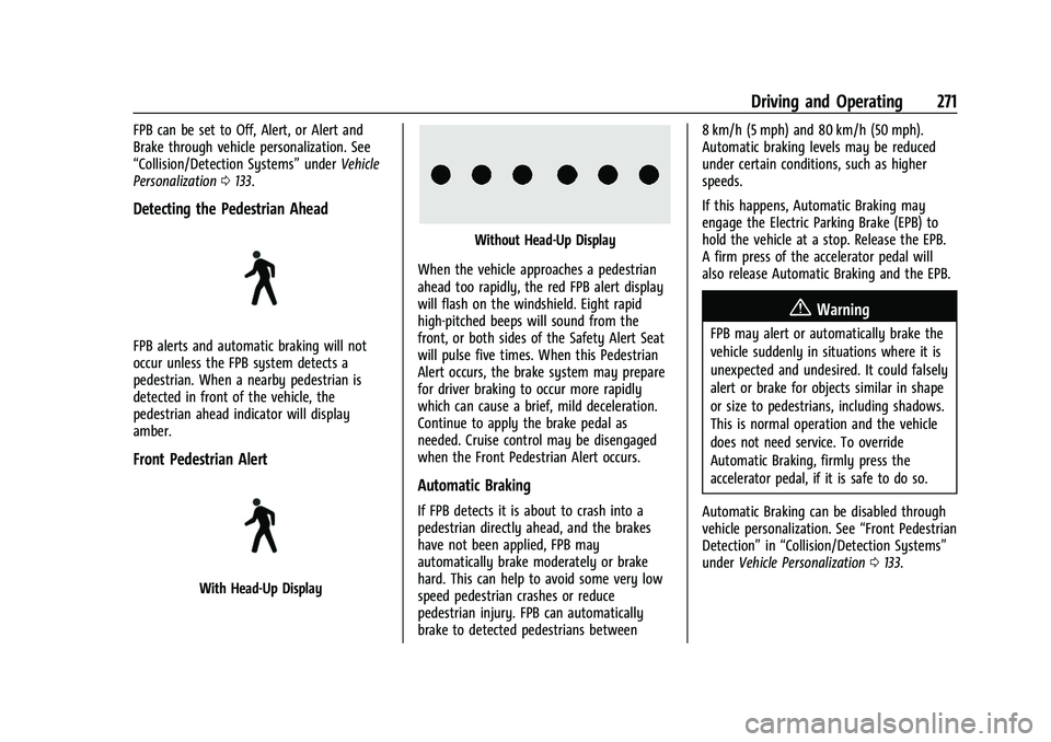 CHEVROLET SUBURBAN 2022  Owners Manual Chevrolet Tahoe/Suburban Owner Manual (GMNA-Localizing-U.S./Canada/
Mexico-15555985) - 2022 - CRC - 12/3/21
Driving and Operating 271
FPB can be set to Off, Alert, or Alert and
Brake through vehicle p