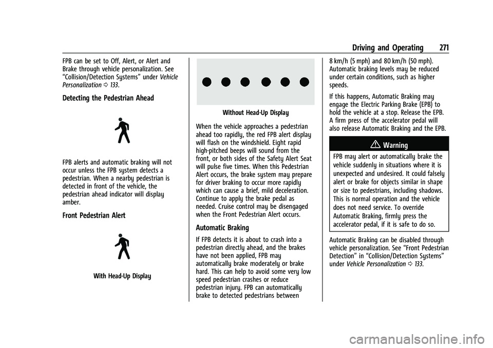 CHEVROLET SUBURBAN 2022 Owners Manual Chevrolet Tahoe/Suburban Owner Manual (GMNA-Localizing-U.S./Canada/
Mexico-15555985) - 2022 - CRC - 12/3/21
Driving and Operating 271
FPB can be set to Off, Alert, or Alert and
Brake through vehicle p