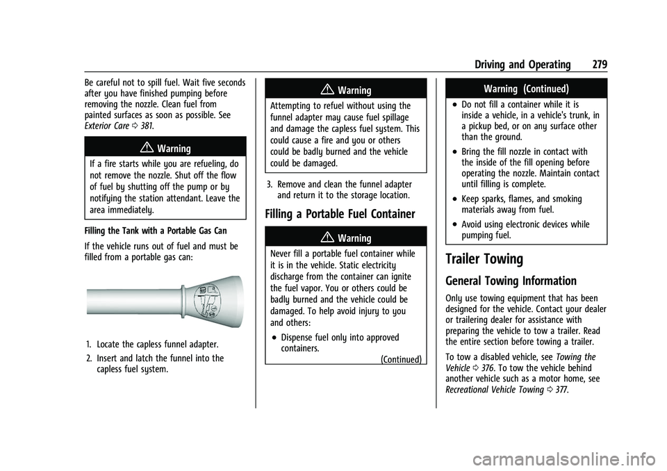 CHEVROLET SUBURBAN 2022  Owners Manual Chevrolet Tahoe/Suburban Owner Manual (GMNA-Localizing-U.S./Canada/
Mexico-15555985) - 2022 - CRC - 12/3/21
Driving and Operating 279
Be careful not to spill fuel. Wait five seconds
after you have fin