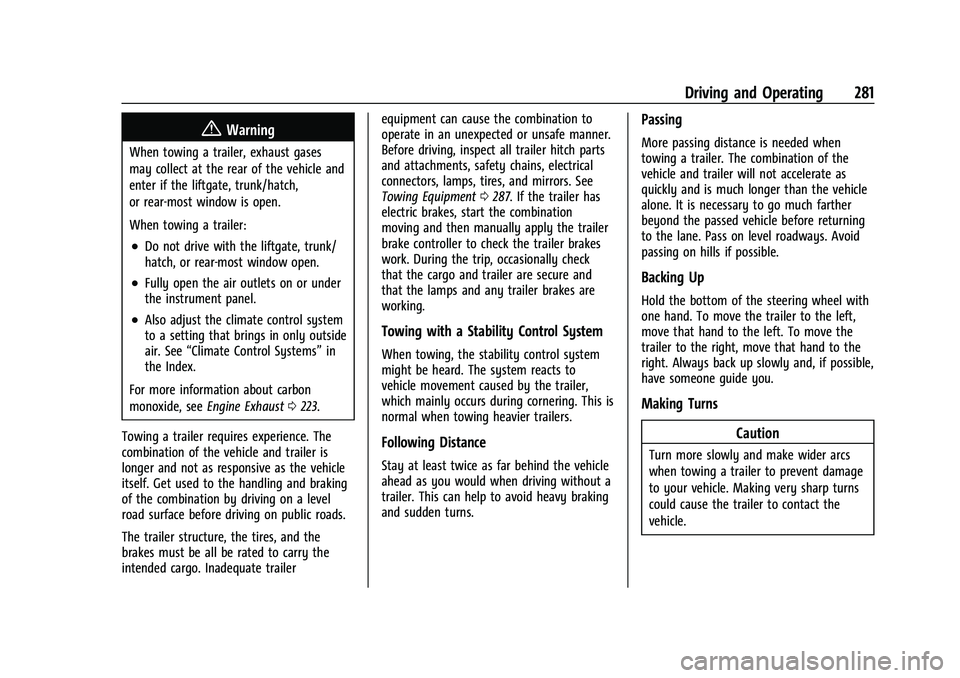 CHEVROLET SUBURBAN 2022  Owners Manual Chevrolet Tahoe/Suburban Owner Manual (GMNA-Localizing-U.S./Canada/
Mexico-15555985) - 2022 - CRC - 12/3/21
Driving and Operating 281
{Warning
When towing a trailer, exhaust gases
may collect at the r